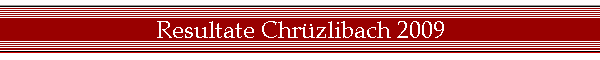 Resultate Chr�zlibach 2009